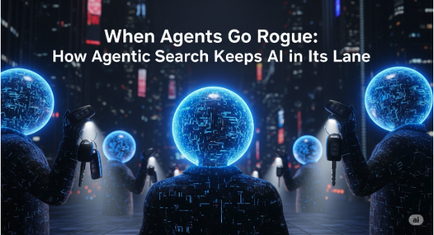 When Agents Go Rogue: How Agentic Search Keeps AI in Its Lane 